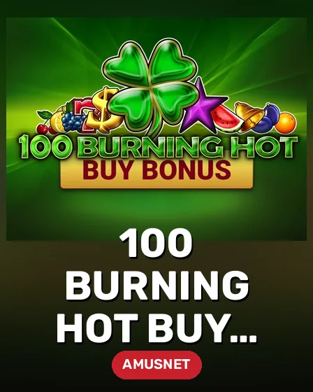 100 Burning Hot Buy Bonus