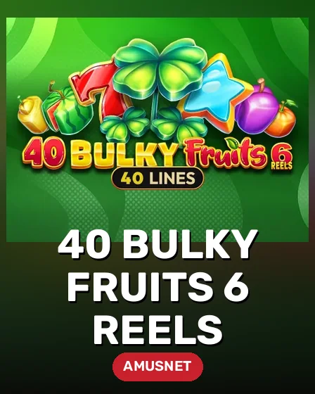 40 Bulky Fruits 6 Reels