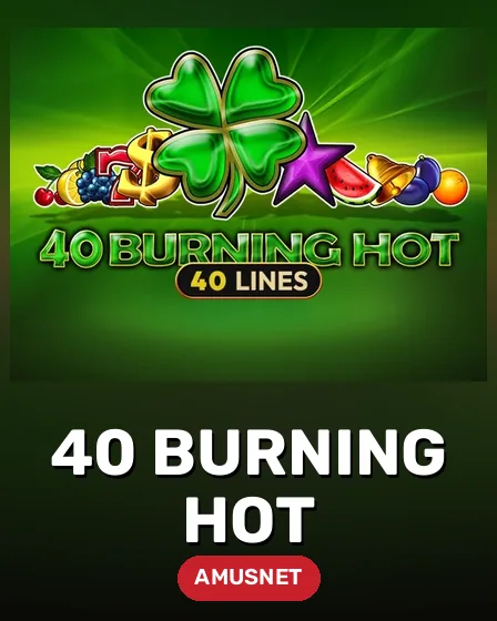 40 Burning Hot