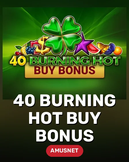40 Burning Hot Buy Bonus