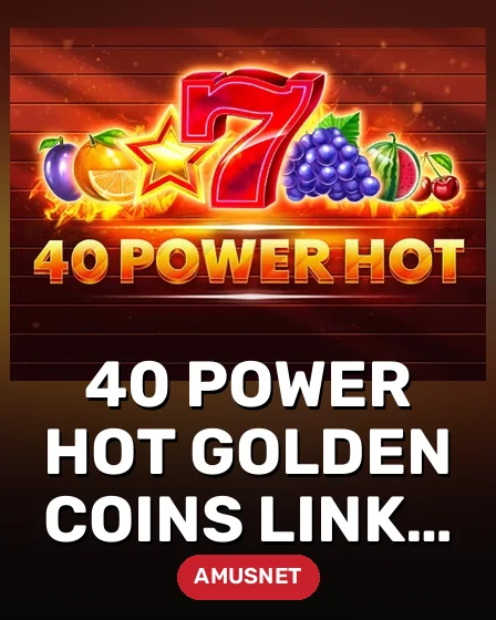 40 Power Hot Golden Coins Link VIP