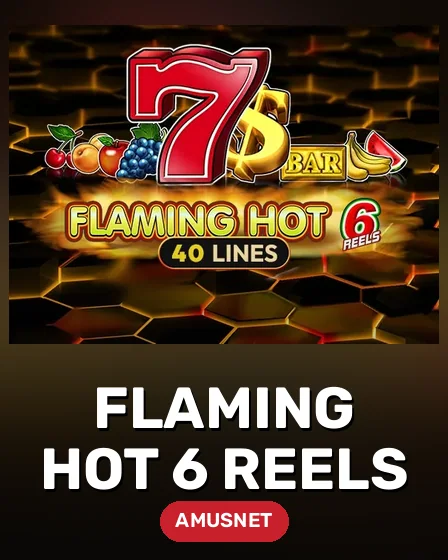 Flaming Hot 6 Reels