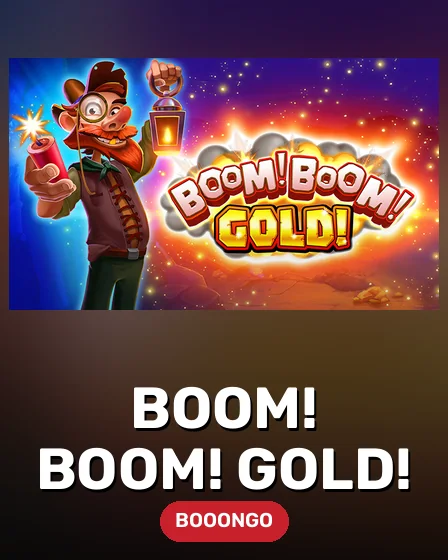 Boom! Boom! Gold!