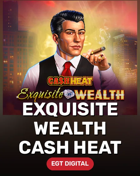 Exquisite Wealth Cash Heat
