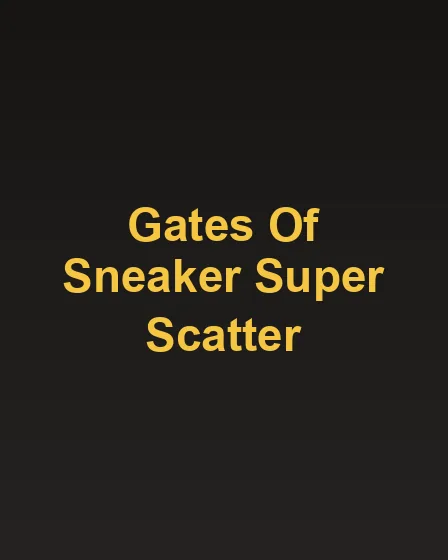 Gates of Sneaker Super Scatter