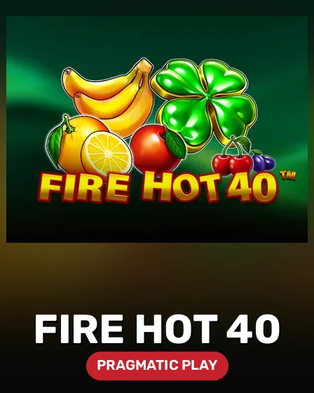Fire Hot 40
