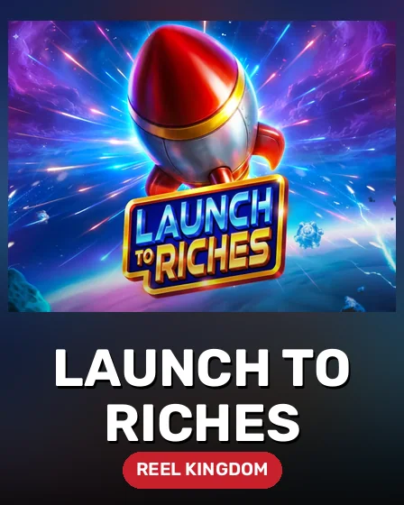Launch to Riches